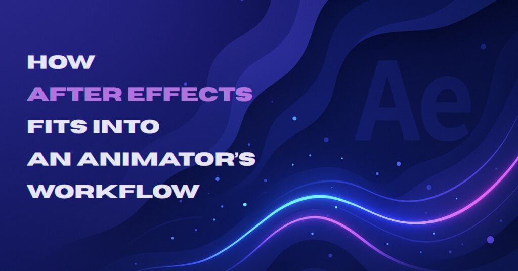 Text on a dark blue background with abstract wave-like neon lines in blue and pink. The text reads: "HOW AFTER EFFECTS FITS INTO AN ANIMATOR'S WORKFLOW." The large faded letters "Ae" appear in the background.